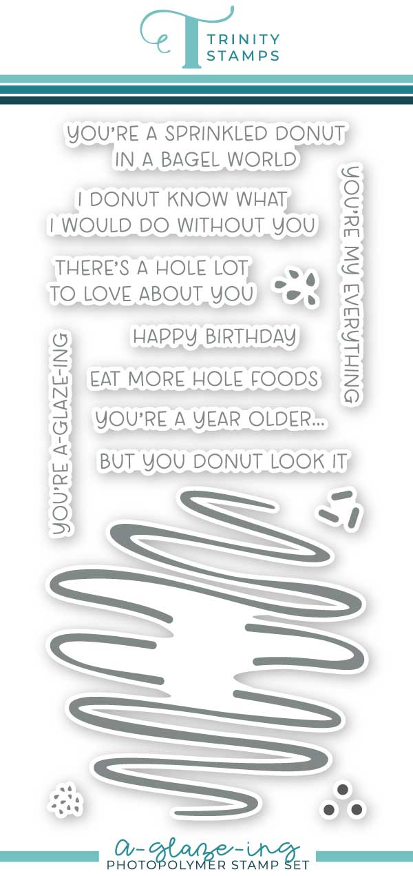 Stamps:  Trinity Stamps - A-Glaze-Ing